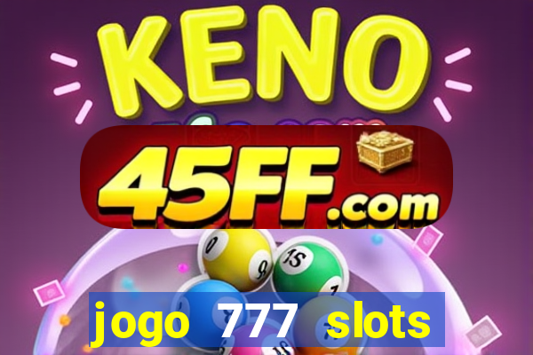 jogo 777 slots paga mesmo